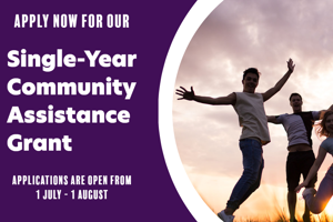 Single-Year Community Assistance Grants - close 5pm Monday 1 August 2022